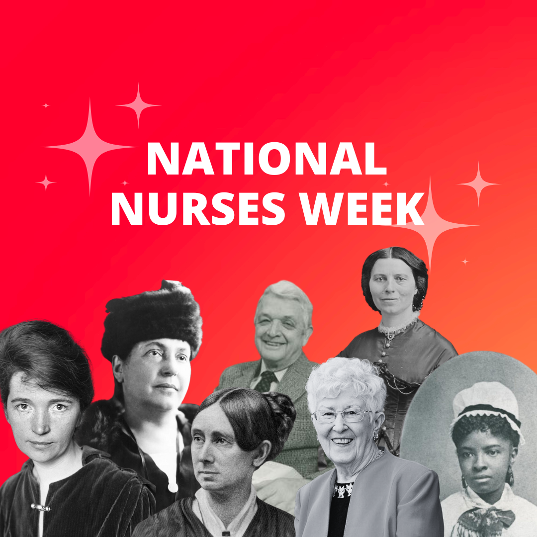 Black and white images of famous nurses Dorothea Dix, Clara Barton, Mary Eliza Mahoney, Lillian D. Wald, Margaret Sanger, Luther Christman, and Loretta C. Ford with National Nurses Week text